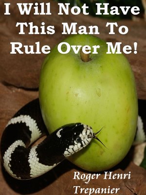 cover image of I Will Not Have This Man to Rule Over Me!
